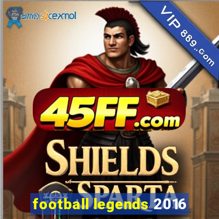 football legends 2016